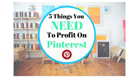 5 Things You Need To Profit On Pinterest