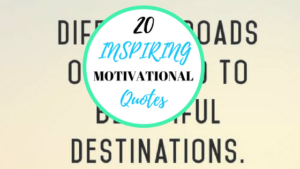 20 Motivational Quotes to Inspire You Today.