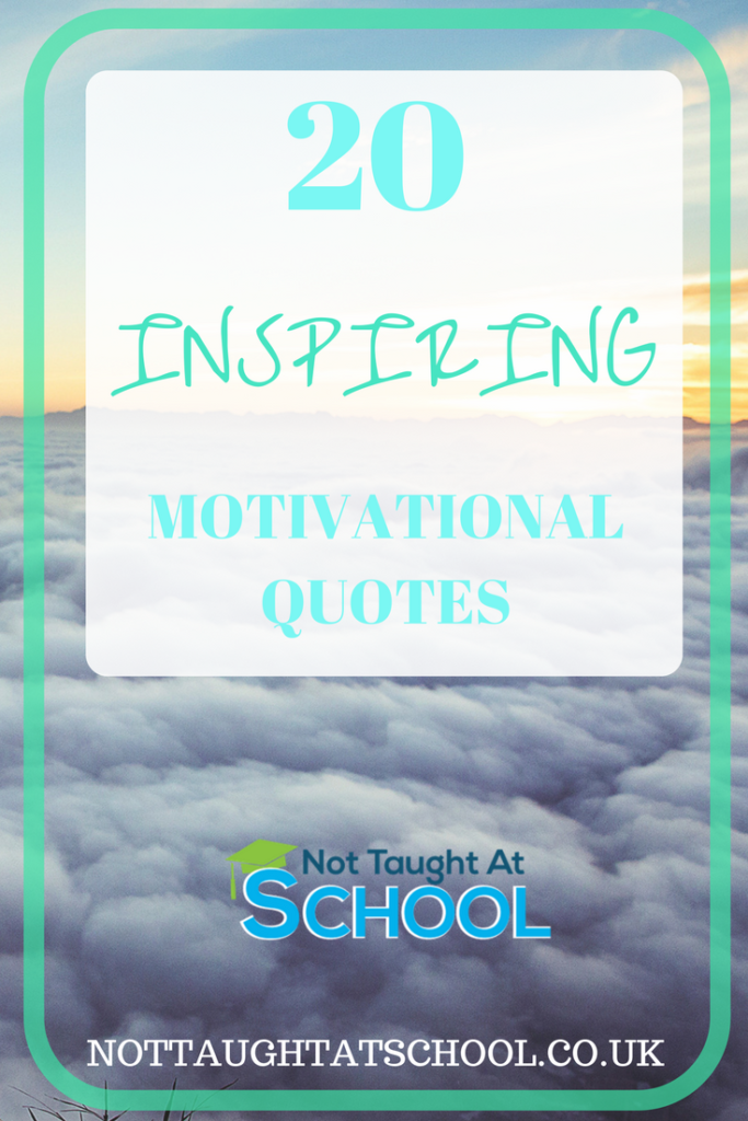 20 Inspiring Quotes To Motivate You - Not Taught At School