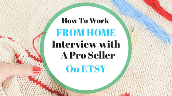 How To Work From Home – Interview With An Etsy Seller