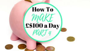 Today we look at How To Make 100 a day - Part 4 in the series.